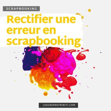 Rectifier une erreur en scrapbooking